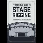 Essential Guide to Stage Rigging, The: Techniques, Safety, and Best Practices