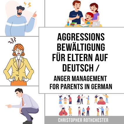 Aggressionsbewältigung für Eltern Auf Deutsch/ Anger management for parents in German: Ein Übungsbuch zur Bewältigung Ihrer Emotionen (German Edition)