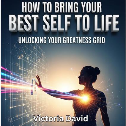 How to Bring Your Best Self to Life