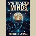 Synthesized Minds: The Evolution of AI Consciousness
