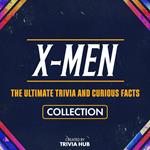 X-Men - The Ultimate Trivia And Curious Facts Collection