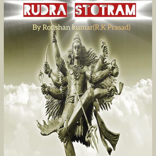 Rudra Stotram by Roushan kumar also known as R.K Prasad