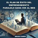 El plan de éxito del emprendimiento paralelo gana $5k al mes