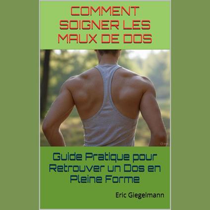 Comment Soigner les Maux de Dos Guide Pratique pour Retrouver un Dos en Pleine Forme