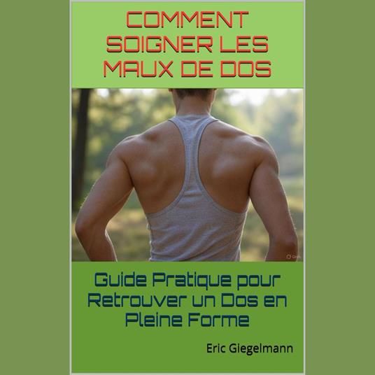 Comment Soigner les Maux de Dos Guide Pratique pour Retrouver un Dos en Pleine Forme