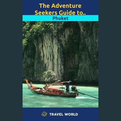 Adventure Seekers Guide to Phuket, The
