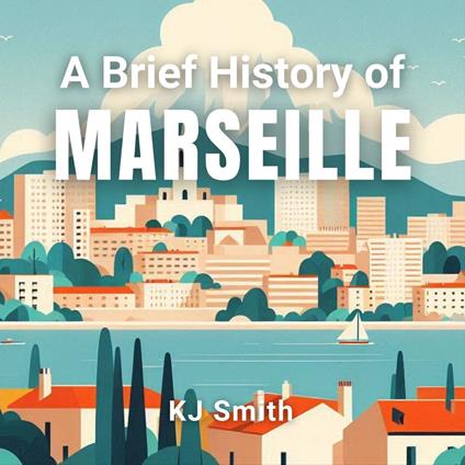 Brief History of Marseille, A