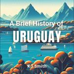 Brief History of Uruguay, A