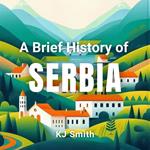 Brief History of Serbia, A