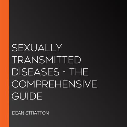Sexually Transmitted Diseases - The Comprehensive Guide