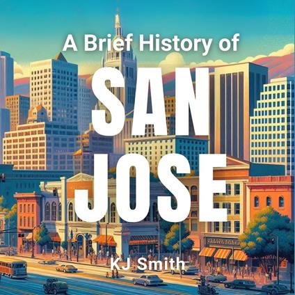 Brief History of San Jose, A