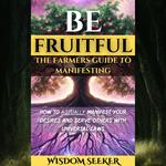 Be Fruitful: The Farmers' Guide To Manifesting