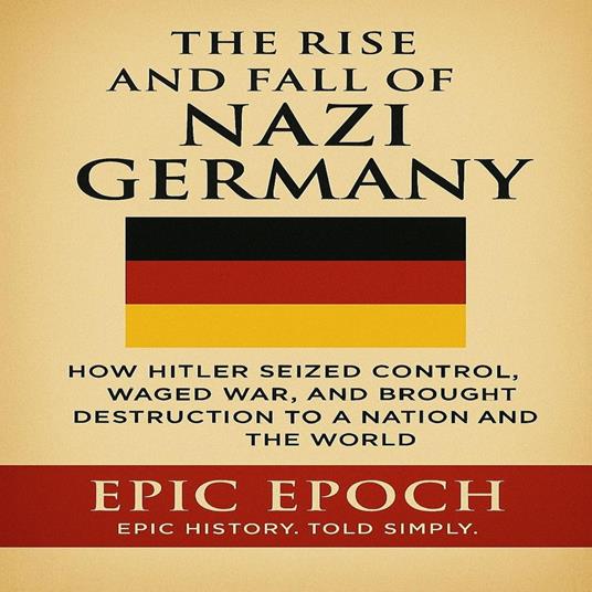 Rise and Fall of Nazi Germany, The