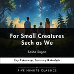 For Small Creatures Such as We by Sasha Sagan