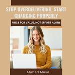 Stop Overdelivering, Start Charging Properly