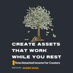Create Assets That Work While You Rest