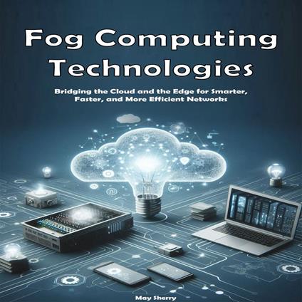 Fog Computing Technologies