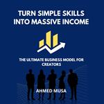 Turn Simple Skills Into Massive Income