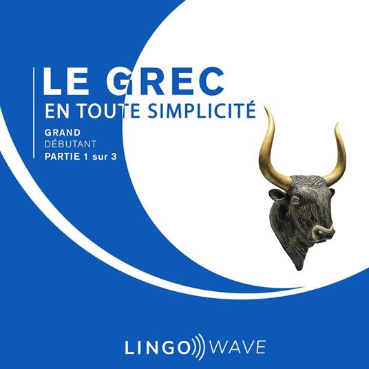 Le grec en toute simplicité - Grand Débutant - Partie 1 sur 3