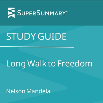 Study Guide: Long Walk to Freedom by Nelson Mandela (SuperSummary)