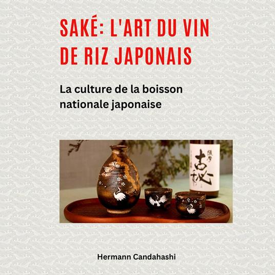 Saké: l'art du vin de riz japonais