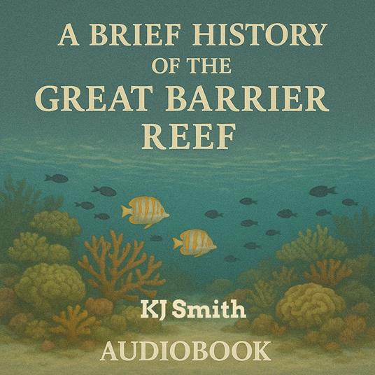 Brief History of the Great Barrier Reef, A