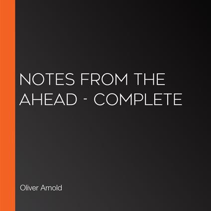 Notes From the Ahead - Complete