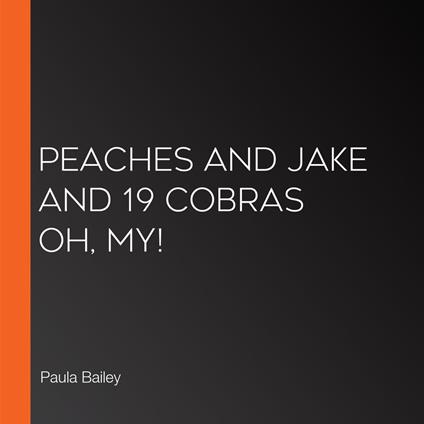 Peaches and Jake and 19 Cobras Oh, My!