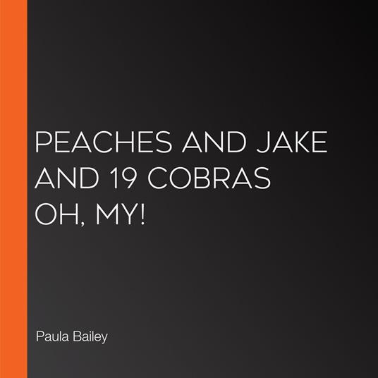 Peaches and Jake and 19 Cobras Oh, My!