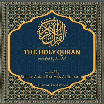 Holy Quran, The - Sheikh Abdul Rahman Al-Juraidhi