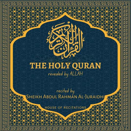 Holy Quran, The - Sheikh Abdul Rahman Al-Juraidhi