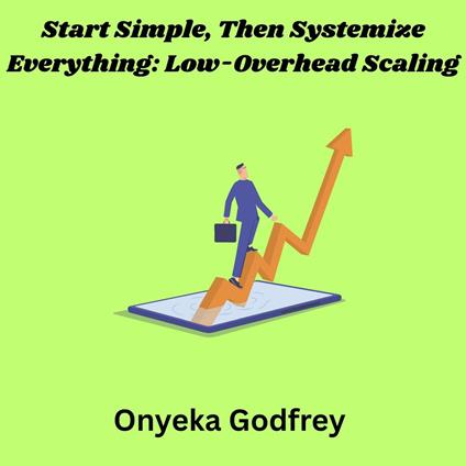 Start Simple, Then Systemize Everything: Low-Overhead Scaling