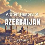 Brief History of Azerbaijan, A