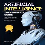Artificial Intelligence, the Complete Guide
