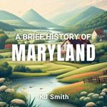 Brief History of Maryland, A