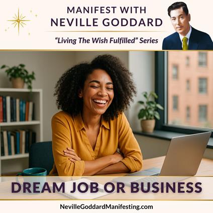 Manifest with Neville Goddard: Dream Job or Business