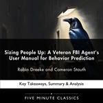 Sizing People Up: A Veteran FBI Agent's User Manual for Behavior Prediction by Robin Dreeke and Cameron Stauth