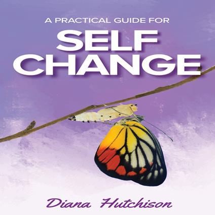 Practical Guide for Self Change, A
