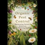 Organic Pest Control: Harnessing Nature's Solutions for a Thriving Garden