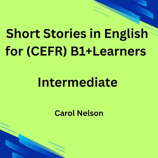 Short Stories in English for (CEFR) B1+ Learners
