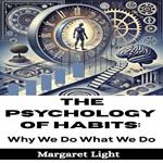 Psychology of Habits, The: Why We Do What We Do