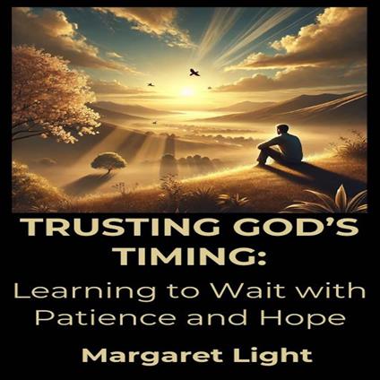 Trusting God’s Timing: Learning to Wait with Patience and Hope