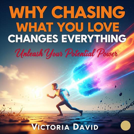 Why Chasing What You Love Changes Everything