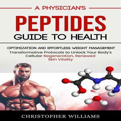 Peptides: A Physician's Guide to Health Optimization and Effortless Weight Management (Transformative Protocols to Unlock Your Body's Cellular Regeneration, Renewed Skin Vitality)