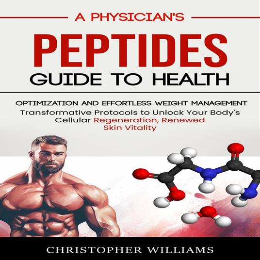 Peptides: A Physician's Guide to Health Optimization and Effortless Weight Management (Transformative Protocols to Unlock Your Body's Cellular Regeneration, Renewed Skin Vitality)