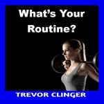 What’s Your Routine?