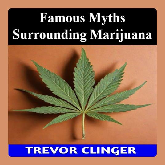 Famous Myths Surrounding Marijuana