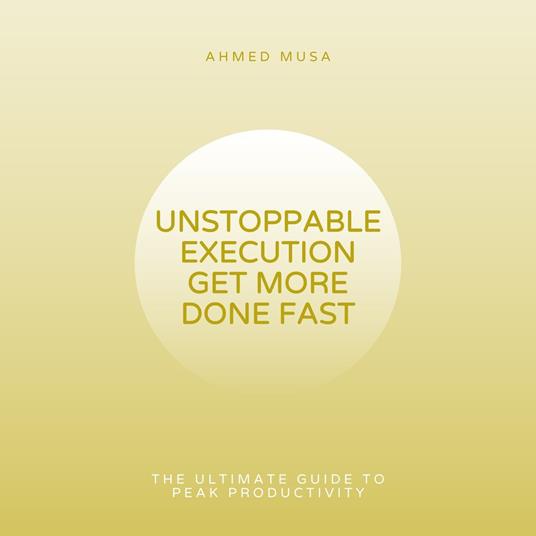 Unstoppable Execution Get More Done Fast