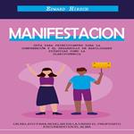 Manifestacion: Guía Para Principiantes Para La Comprensión Y El Desarrollo De Habilidades Psíquicas Como La Clarividencia (Un Relato Para Revelar en La Crisis El Proposito Escondido en El Alma)