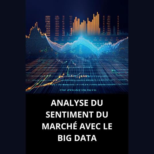 ANALYSE DU SENTIMENT DU MARCHÉ AVEC LE BIG DATA